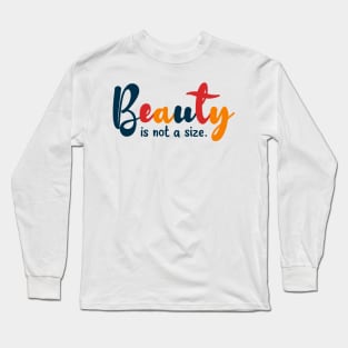 Beauty is not a size Long Sleeve T-Shirt